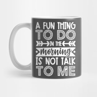 A Fun Thing To Do In The Morning Is Not Talk To Me Shirt and Merch Mug